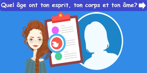 Quel âge ont ton esprit, ton corps et ton âme ?