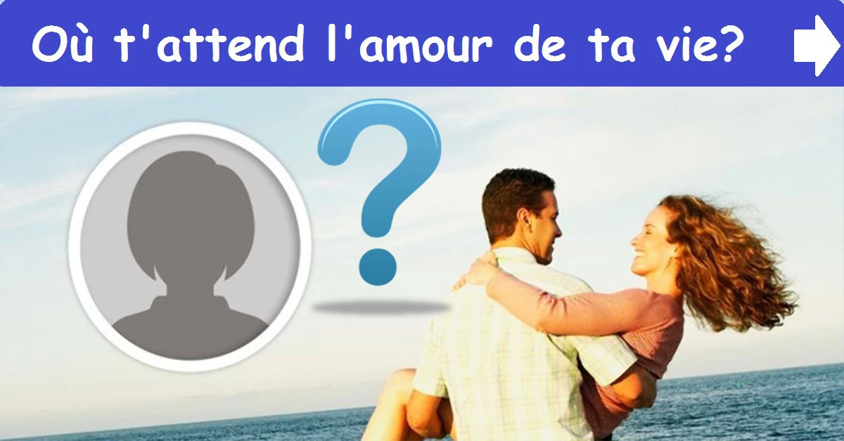 Où t'attend l'amour de ta vie?