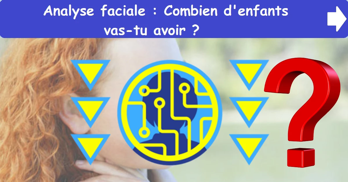 Analyse faciale : Combien d'enfants vas-tu avoir ?