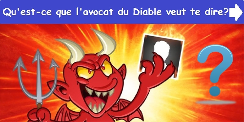 Qu'est-ce que l'avocat du Diable veut te dire?