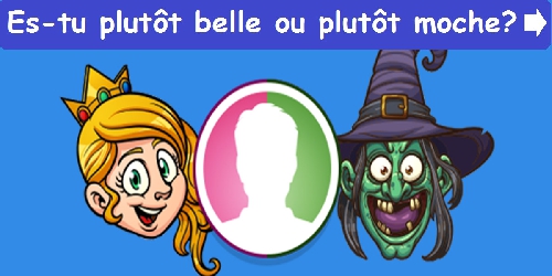 Es-tu plutôt belle ou plutôt moche?