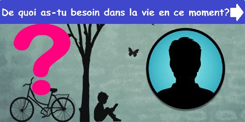De quoi as-tu besoin dans la vie en ce moment ?