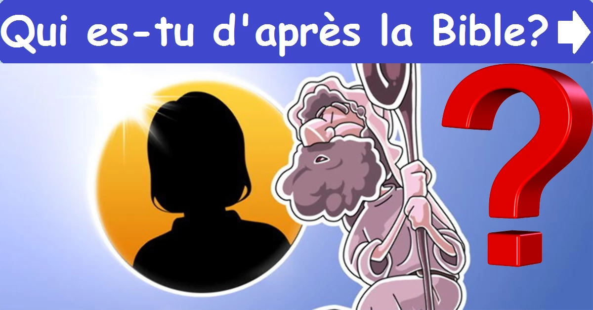 Qui es-tu d'après la Bible?