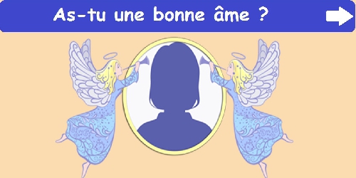 As-tu une bonne âme ?