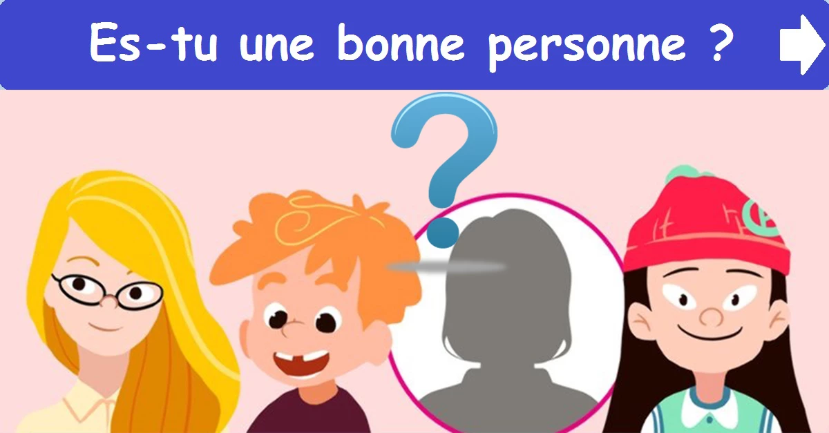 Es-tu une bonne personne ?