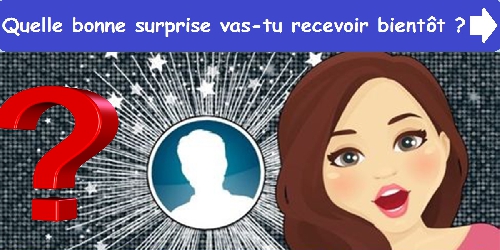 Quelle bonne surprise vas-tu recevoir bientôt ?