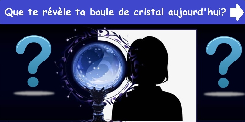 Que te révèle ta boule de cristal aujourd'hui?