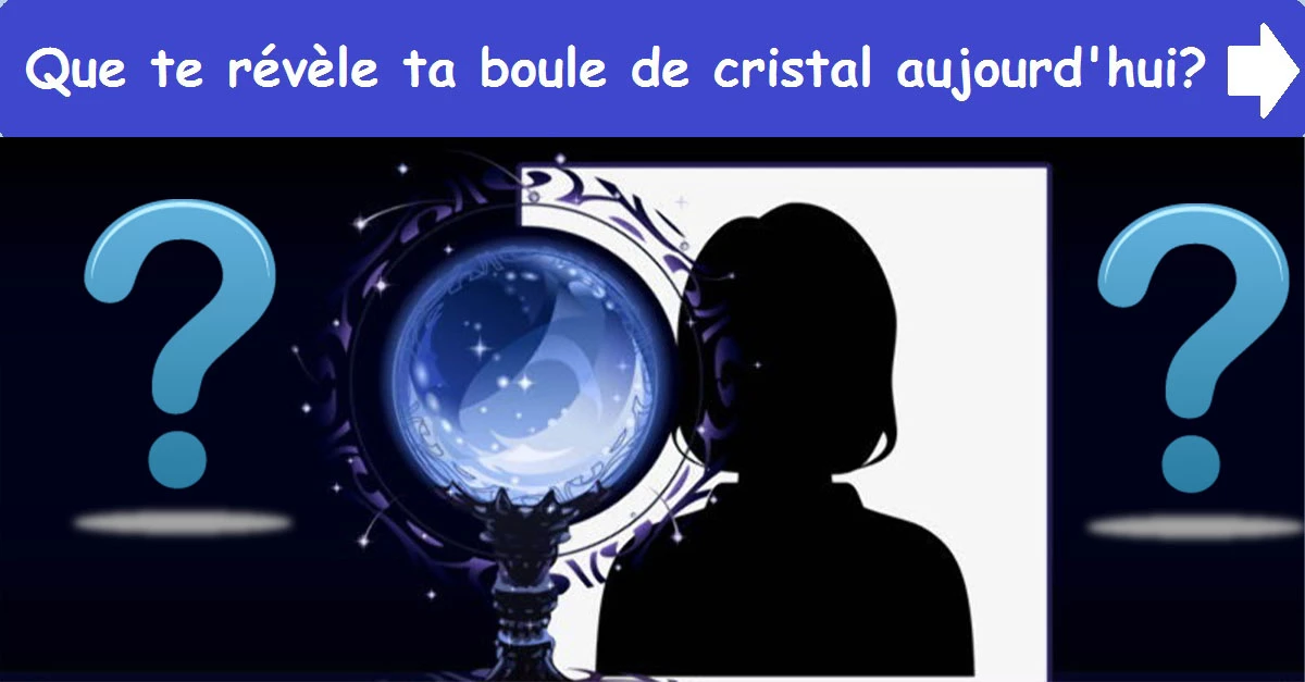 Que te révèle ta boule de cristal aujourd'hui?