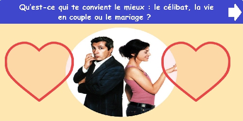 Qu’est-ce qui te convient le mieux : le célibat, la vie en couple ou le mariage ?