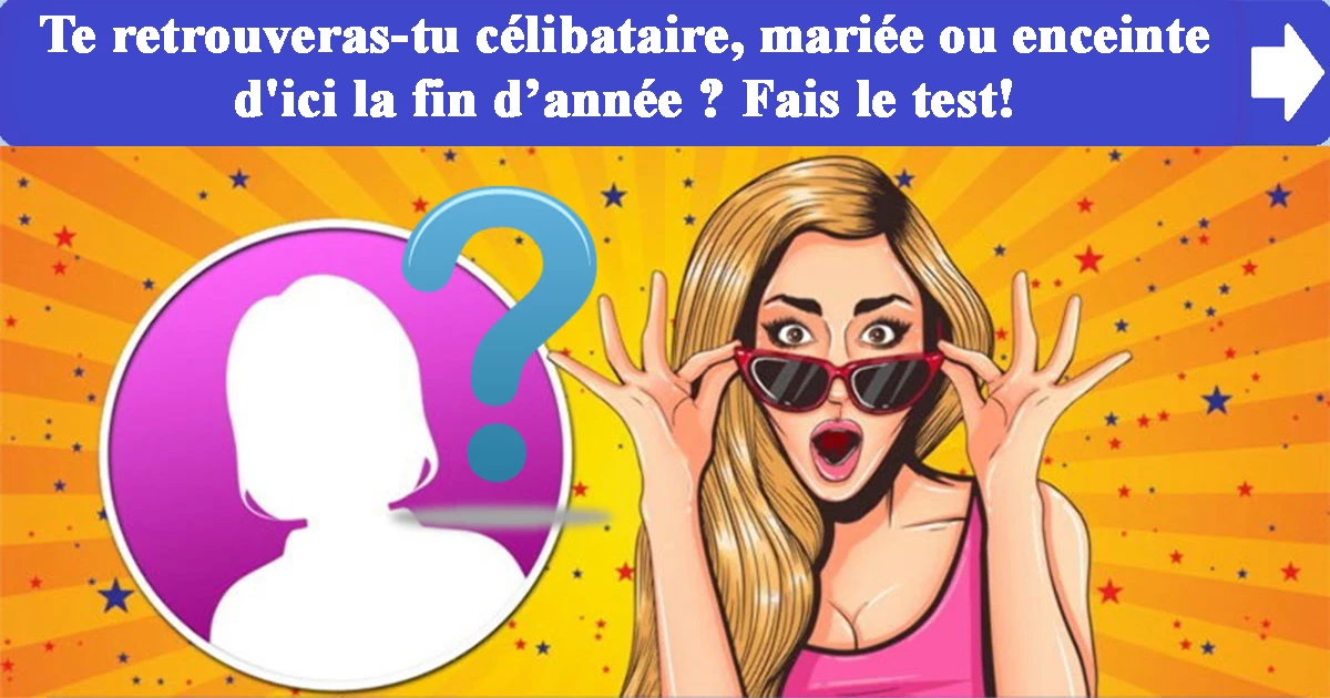 Te retrouveras-tu célibataire, mariée ou enceinte d'ici la fin de cette année? Fais le test!
