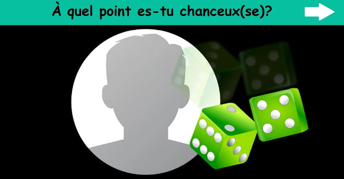 À quel point es-tu chanceux(se)? 