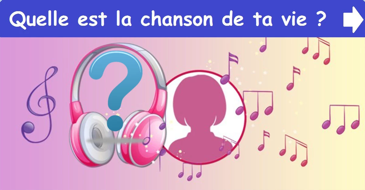 Quelle est la chanson de ta vie?