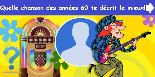 Quelle chanson des années 60 te décrit le mieux!