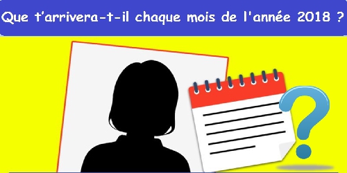 Que t’arrivera-t-il chaque mois de l'année 2018 ?