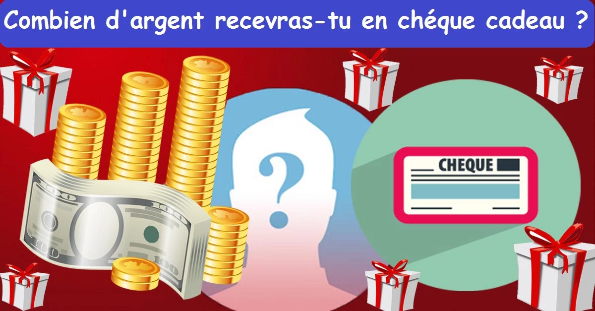 Combien d'argent recevras-tu en chèque cadeau ?