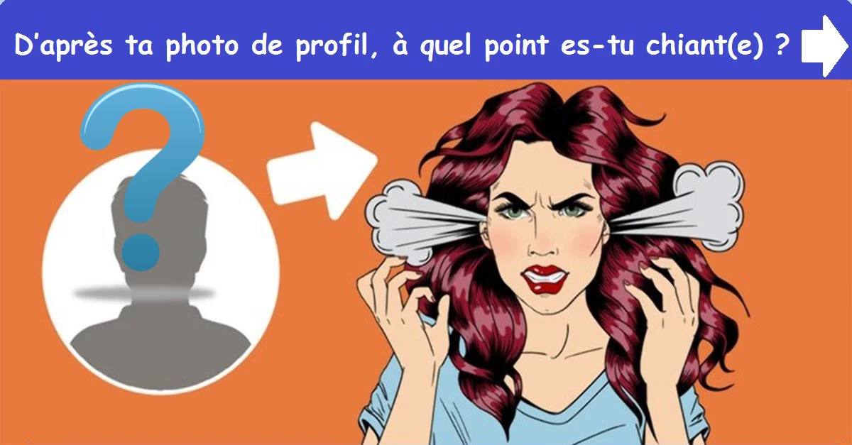 D’après ta photo de profil, à quel point es-tu chiant(e) ?