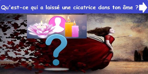 Qu'est-ce qui a laissé une cicatrice dans ton âme ?