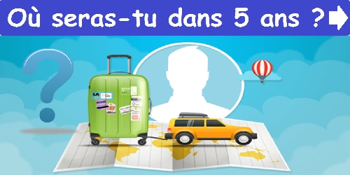 Où seras-tu dans 5 ans ?