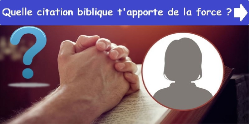 Quelle citation biblique t'apporte de la force ?