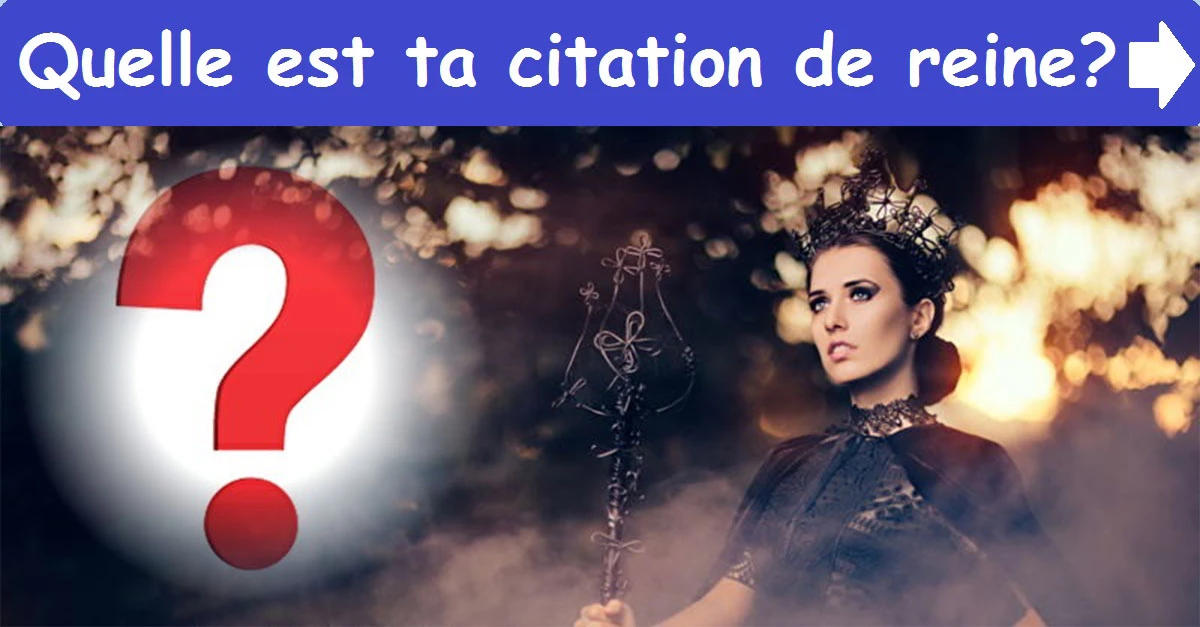 Quelle est ta citation de reine ?