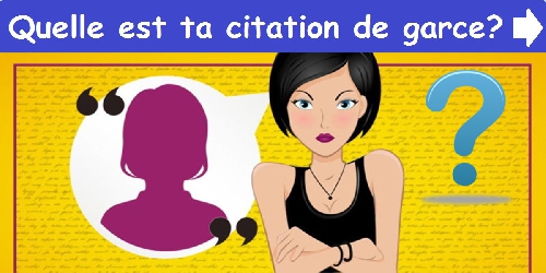 Quelle est ta citation de garce?