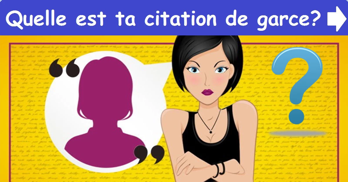 Quelle est ta citation de garce?
