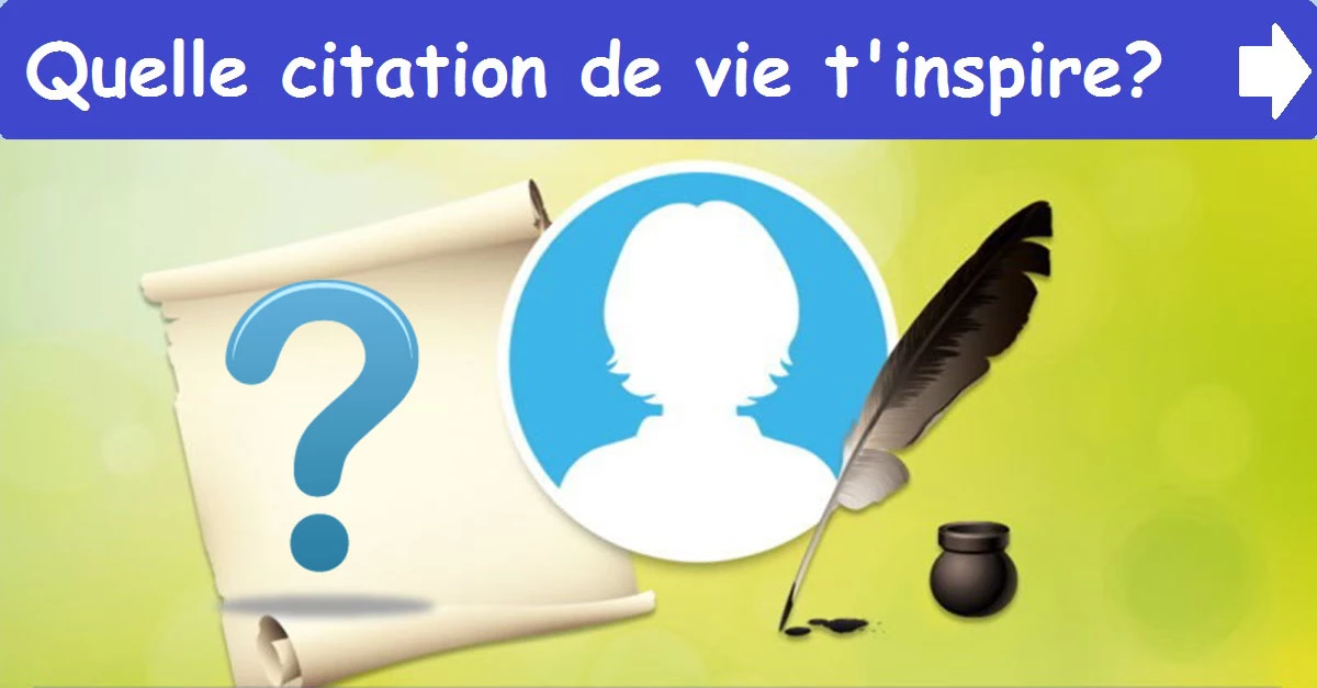 Quelle citation de vie t'inspire?