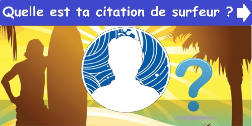 Quelle est ta citation de surfeur ?