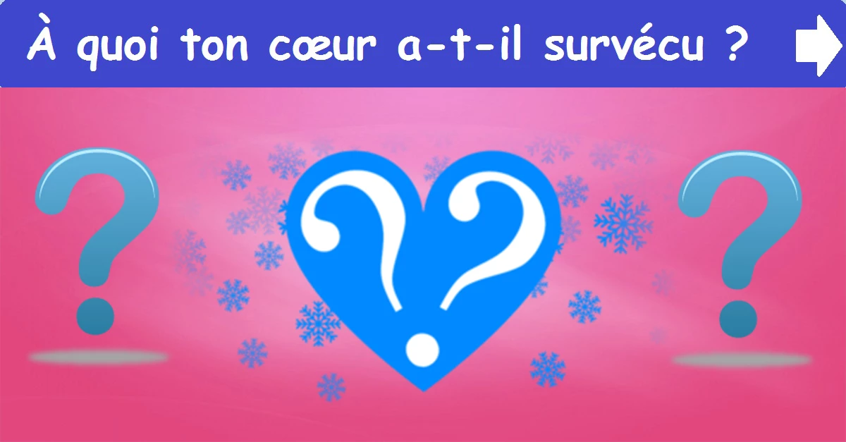 À quoi ton cœur a-t-il survécu ?