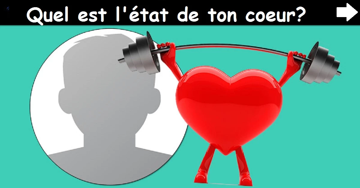 Quel est l'état de ton coeur?