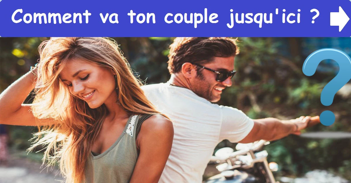 Comment va ton couple jusqu'ici ?