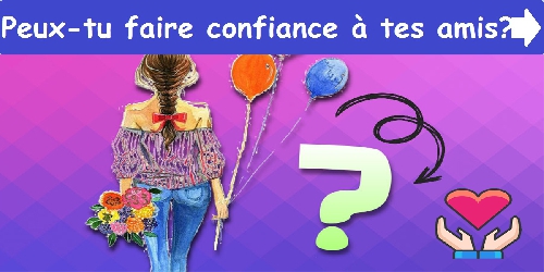 Peux-tu faire confiance à tes amis ?