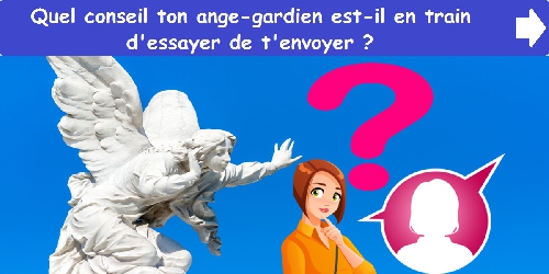Quel conseil ton ange-gardien est-il en train d'essayer de t'envoyer ?