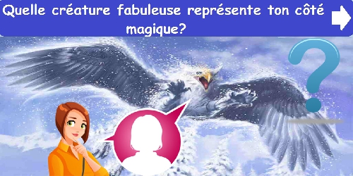 Quelle créature fabuleuse représente ton côté magique?