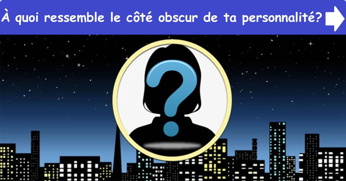 À quoi ressemble le côté obscur de ta personnalité?