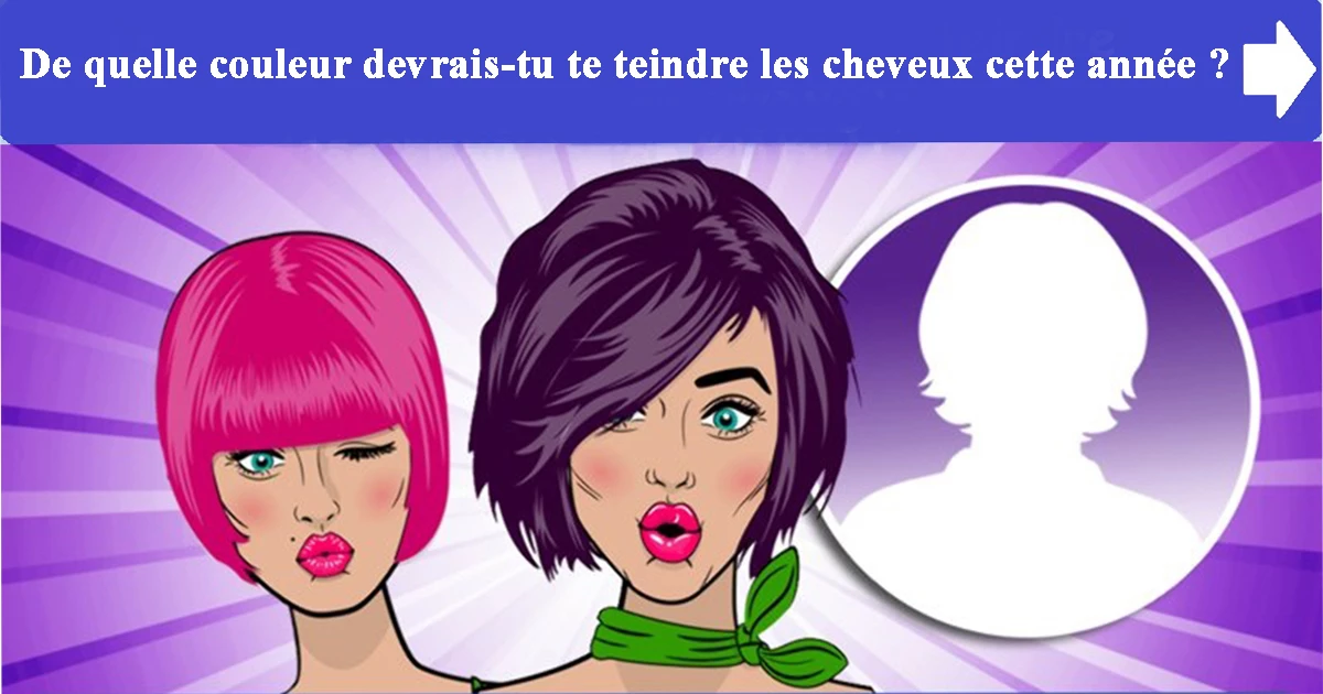 De quelle couleur devrais-tu te teindre les cheveux cette année ?