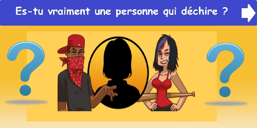 Es-tu vraiment une personne qui déchire ?