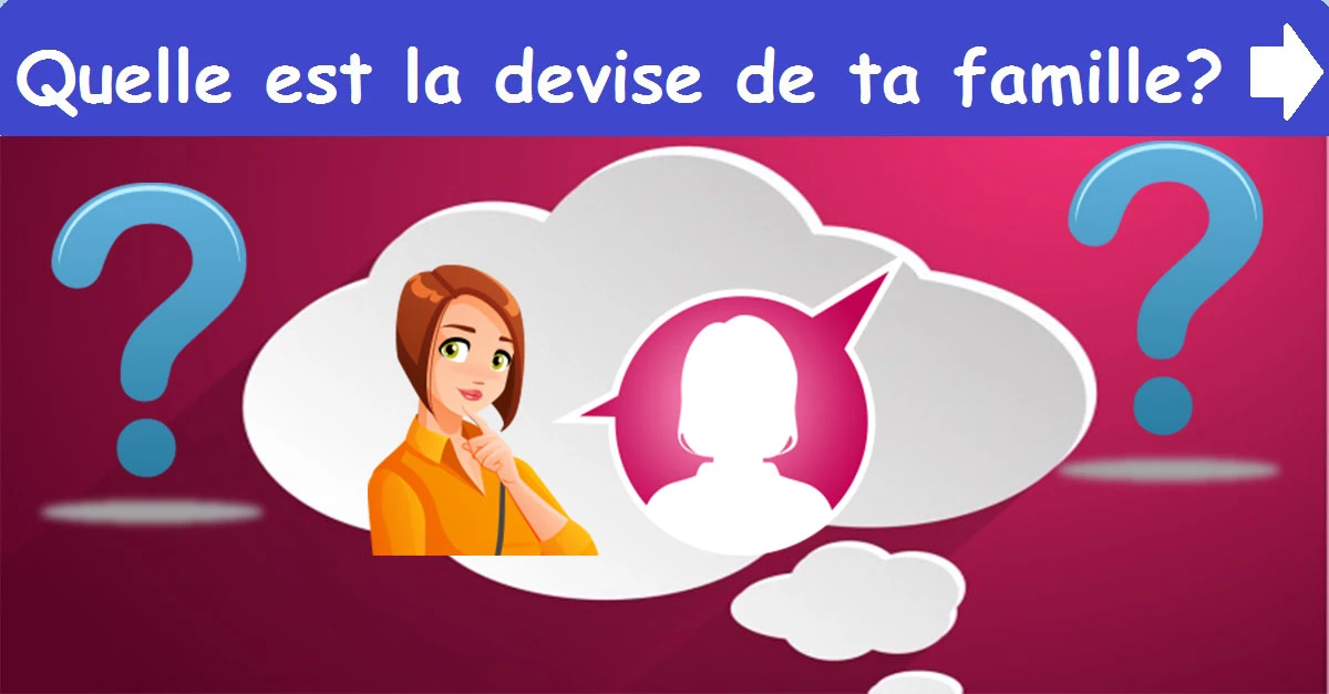 Quelle est la devise de ta famille?