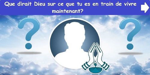 Que dirait Dieu sur ce que tu es en train de vivre maintenant?