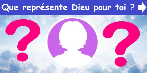 Que représente Dieu pour toi ?