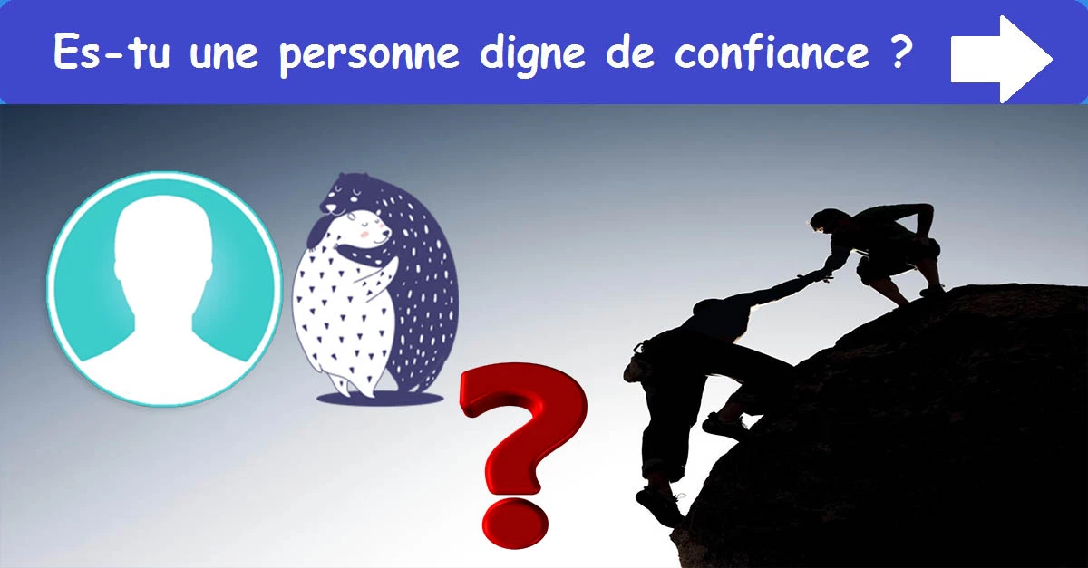 Es-tu une personne digne de confiance ?