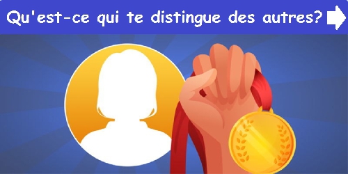 Qu'est-ce qui te distingue des autres?