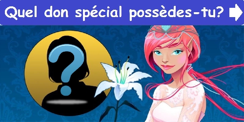 Quel don spécial possèdes-tu?