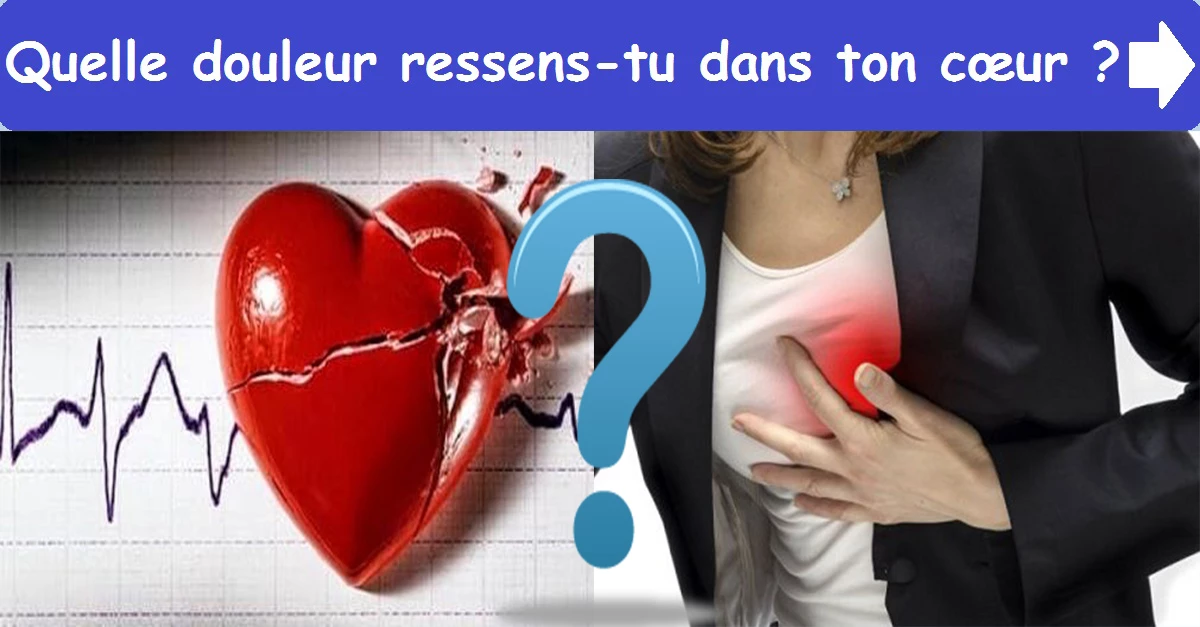 Quelle douleur ressens-tu dans ton cœur ?