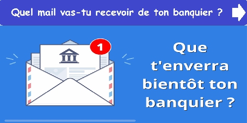 Quel mail vas-tu recevoir de ton banquier ?