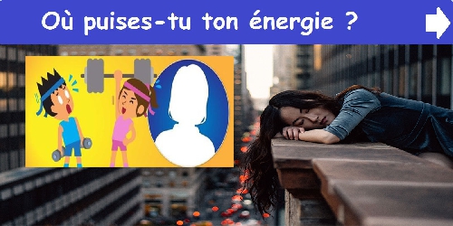 Où puises-tu ton énergie ?
