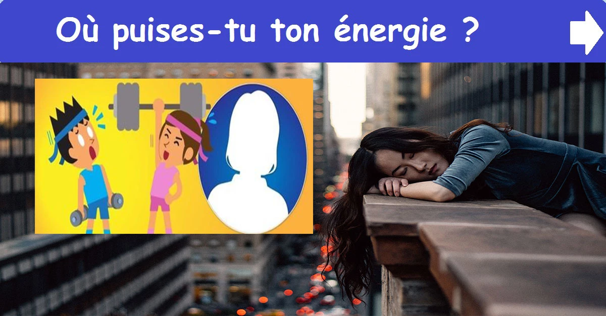 Où puises-tu ton énergie ?