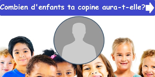 Combien d'enfants ta copine aura-t-elle ?
