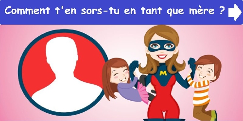 Comment t'en sors-tu en tant que mère ?