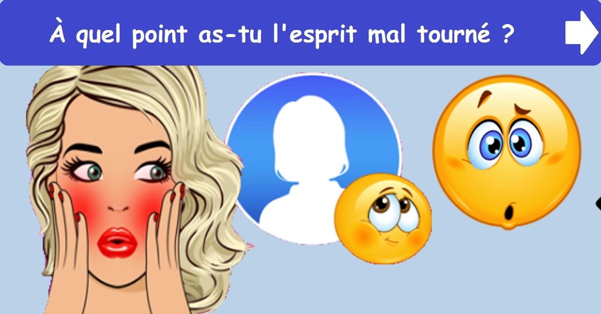 À quel point as-tu l'esprit mal tourné ?